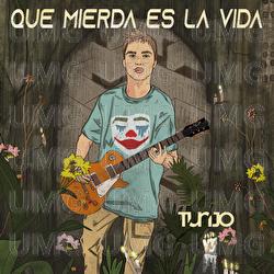 Que Mierda Es La Vida - Tunjo