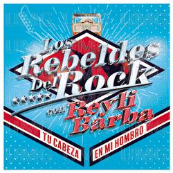 Tu Cabeza En Mi Hombro - Los Rebeldes Del Rock, Reyli Barba