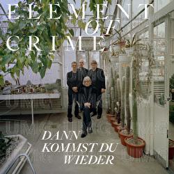 Dann kommst du wieder - Element Of Crime