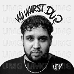 Wo warst du? - LATiV
