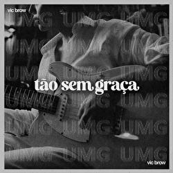 T&atilde;o Sem Gra&ccedil;a - Vic Brow