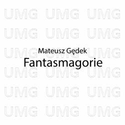Fantasmagorie - Mateusz Gędek
