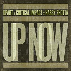 Up Now - Dpart, Critical Impact, Harry Shotta