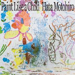 Paint Like a Child - Motohiro Hata