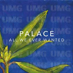 All We've Ever Wanted - Palace