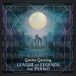 Gentle Gaming: League of Legends for Piano - Gentle Game Lullabies