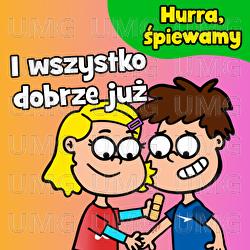 I wszystko dobrze już - Hurra, śpiewamy