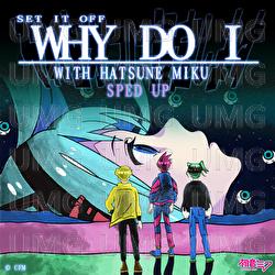 Why Do I - Set It Off, Hatsune Miku