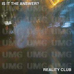 Is It The Answer - Reality Club