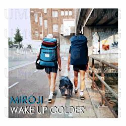 Wake Up Colder - Miroji