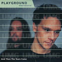 And Then The Tears Came - Playground International