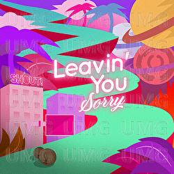Leavin' You (Sorry) - Shout!