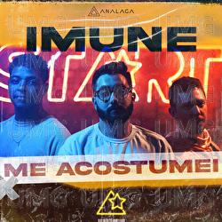 Me Acostumei - Analaga, Imune