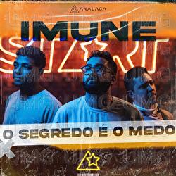 O Segredo &Eacute; O Medo - Analaga, Imune