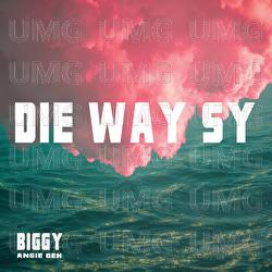 Die Way Sy - Biggy, Angie oeh