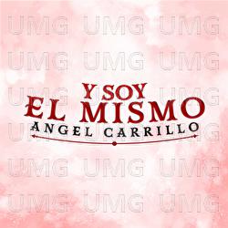 Y Soy El Mismo - Angel Carrillo