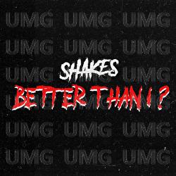 Better Than I? - Shakes