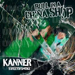 BULL IN A CHINA SHOP - KANNER, 93FEETOFSMOKE