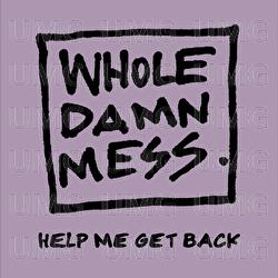 Help Me Get Back - Whole Damn Mess