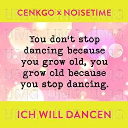 Ich will dancen - Cenkgo, NOISETIME