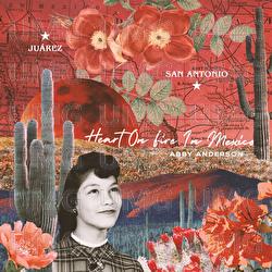 Heart On Fire In Mexico - Abby Anderson