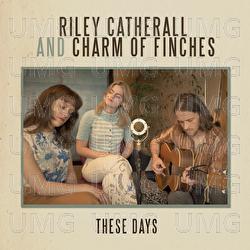 These Days - Riley Catherall, Charm of Finches