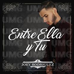 Entre Ella Y T&uacute; - Joey Rodriguez