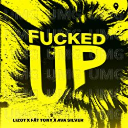 Fucked Up - LIZOT, F&Auml;T TONY, Ava Silver