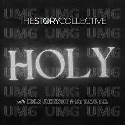 Holy - The Story Collective, Kels Johnson, Da'T.R.U.T.H.