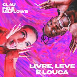 LIVRE, LEVE E LOUCA - Clau, Pel&eacute; MilFlows