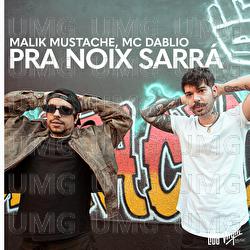 Pra Noix Sarr&aacute; - Malik Mustache, MC Dablio