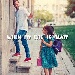 When My Dad Is Away - Luc Huy