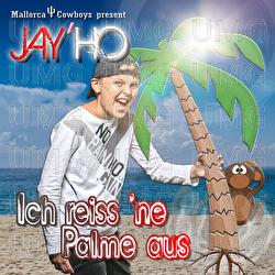 Ich reiss 'ne Palme aus - Mallorca Cowboys, Jay Ho
