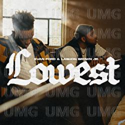 Lowest - Evan Ford, Lashon Brown Jr.