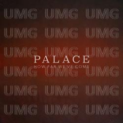 How Far We've Come - Palace