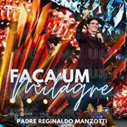 Fa&ccedil;a Um Milagre - Padre Reginaldo Manzotti
