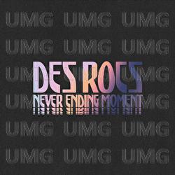 Never Ending Moment - Des Rocs