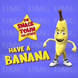 Have A Banana - The Snack Town All-Stars