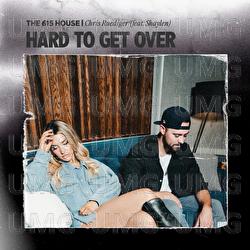 Hard To Get Over - The 615 House, Chris Ruediger, Shaylen
