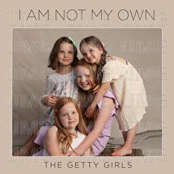 I Am Not My Own - The Getty Girls