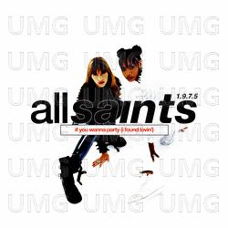 If You Wanna Party (I Found Lovin') - All Saints 1.9.7.5.