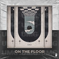 On The Floor - Jayden Goldthorpe
