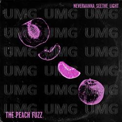 Never Wanna See The Light - The Peach Fuzz