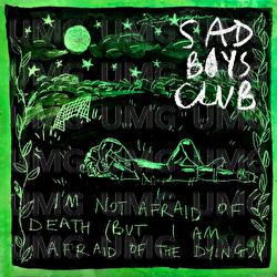 I'm Not Afraid of The Death (But I Am Afraid of The Dying) - Sad Boys Club