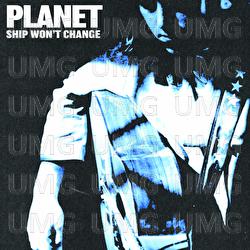 Ship Won't Change - PLANET