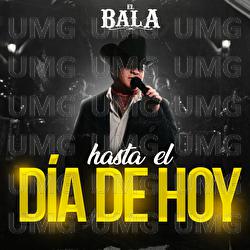 Hasta El Día De Hoy - El Bala