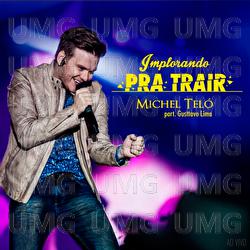 Implorando Pra Trair - Michel Tel&oacute;, Gusttavo Lima