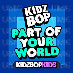 Part Of Your World - KIDZ BOP Kids