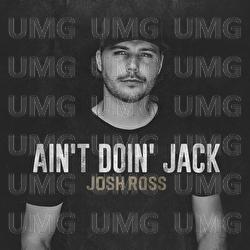 Ain't Doin' Jack - Josh Ross