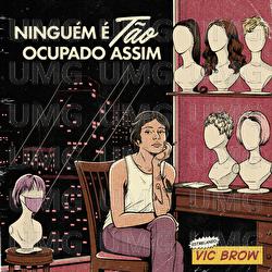 Ningu&eacute;m &Eacute; T&atilde;o Ocupado Assim - Vic Brow